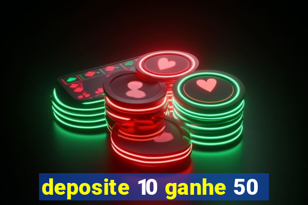 deposite 10 ganhe 50